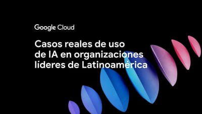 🚀 Google Cloud: 90 casos de IA en Latinoamérica que inspiran innovación